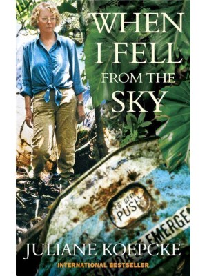 When I Fell from the Sky The True Story of One Woman's Miraculous Survival