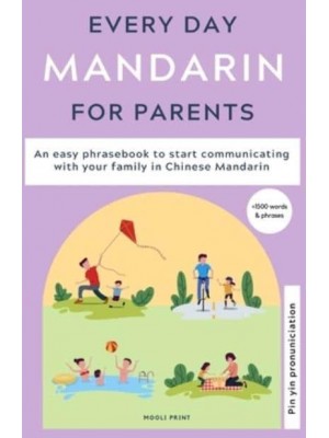 Everyday Mandarin for Parents: An easy phrasebook to start communicating with your family in Mandarin Chinese