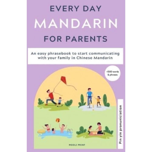 Everyday Mandarin for Parents: An easy phrasebook to start communicating with your family in Mandarin Chinese