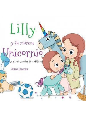 Lilly Y Su Muñeca Unicornio Spanish Short Stories for Children - Unicornio Spanish Short Stories