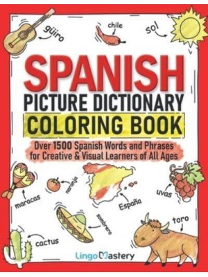 Spanish Picture Dictionary Coloring Book: Over 1500 Spanish Words and Phrases for Creative & Visual Learners of All Ages - Color and Learn