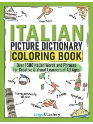 Italian Picture Dictionary Coloring Book: Over 1500 Italian Words and Phrases for Creative & Visual Learners of All Ages - Color and Learn