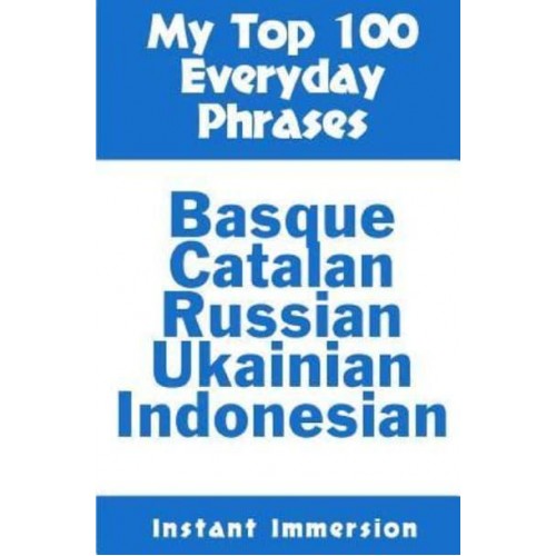 My Top 100 Everyday Phrases Basque, Catalan, Russian, Ukrainian, and Javanese-Indonesian