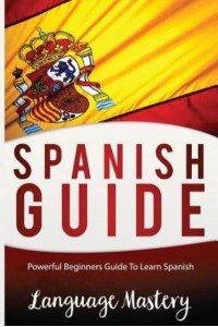 Spanish for Beginners Powerful Beginner's Guide to Learn Spanish