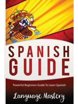 Spanish for Beginners Powerful Beginner's Guide to Learn Spanish