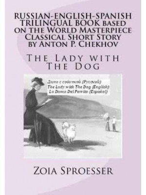 Russian-English-Spanish Trilingual Book Based on the World Masterpiece Classical Short Story by Anton P. Chekhov The Lady With the Dog