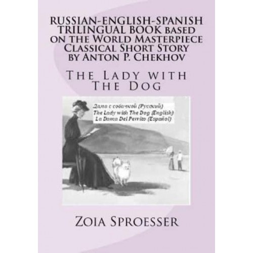Russian-English-Spanish Trilingual Book Based on the World Masterpiece Classical Short Story by Anton P. Chekhov The Lady With the Dog