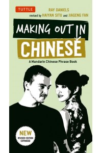 Making Out in Chinese A Mandarin Chinese Phrasebook - Making Out Books