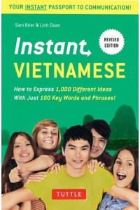 Instant Vietnamese How to Express 1,000 Different Ideas With Just 100 Key Words and Phrases - Instant Phrasebook Series