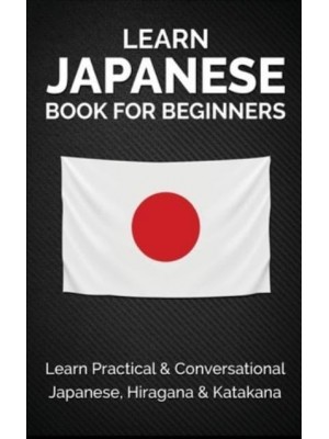 Learn Japanese Book for Beginners: Learn Practical & Conversational Japanese, Hiragana & Katakana
