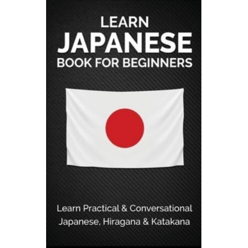Learn Japanese Book for Beginners: Learn Practical & Conversational Japanese, Hiragana & Katakana
