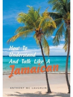 How to Understand and Talk Like a Jamaican