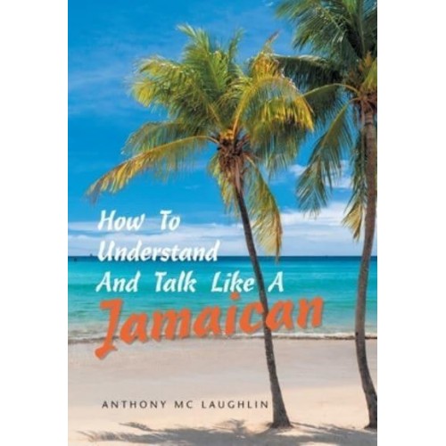 How to Understand and Talk Like a Jamaican