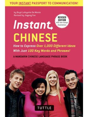 Instant Chinese How to Express Over 1,000 Different Ideas With Just 100 Key Words and Phrases! - A Mandarin Chinese Phrase Book