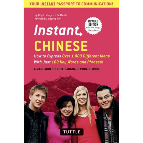 Instant Chinese How to Express Over 1,000 Different Ideas With Just 100 Key Words and Phrases! - A Mandarin Chinese Phrase Book