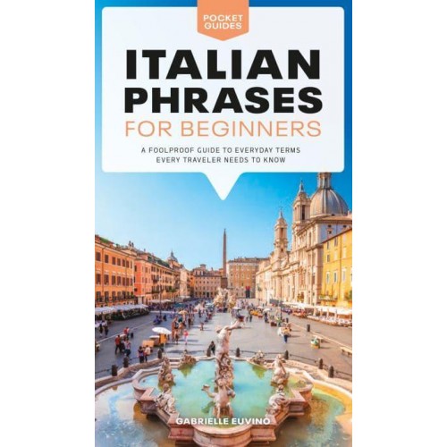 Italian Phrases for Beginners A Foolproof Guide to Everyday Terms Every Traveler Needs to Know - Pocket Guides