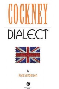 Cockney Dialect A Selection of Cockney Words and Anecdotes