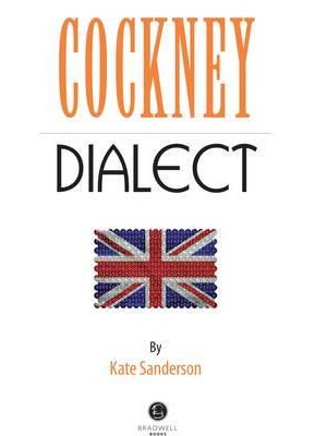 Cockney Dialect A Selection of Cockney Words and Anecdotes
