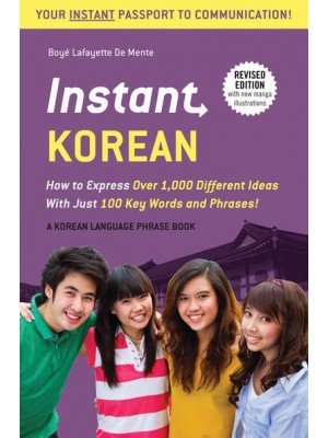 Instant Korean How to Express Over 1,000 Different Ideas With Just 100 Key Words and Phrases! - Instant Phrasebook Series