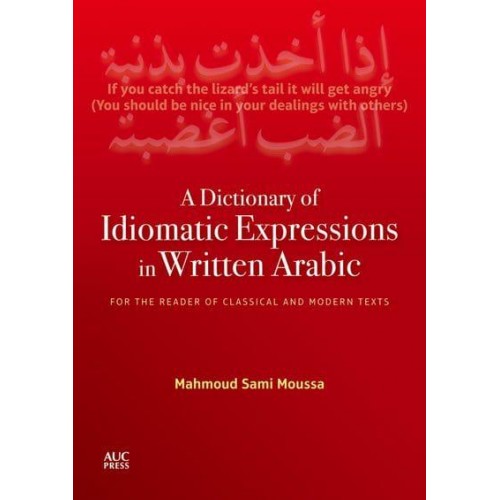 A Dictionary of Idiomatic Expressions in Written Arabic For the Reader of Classical and Modern Texts
