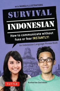 Survival Indonesian How to Communicate Without Fuss or Fear Instantly! : An Indonesian Language Phrasebook - Survival Series