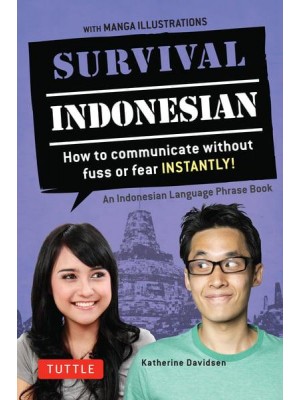 Survival Indonesian How to Communicate Without Fuss or Fear Instantly! : An Indonesian Language Phrasebook - Survival Series