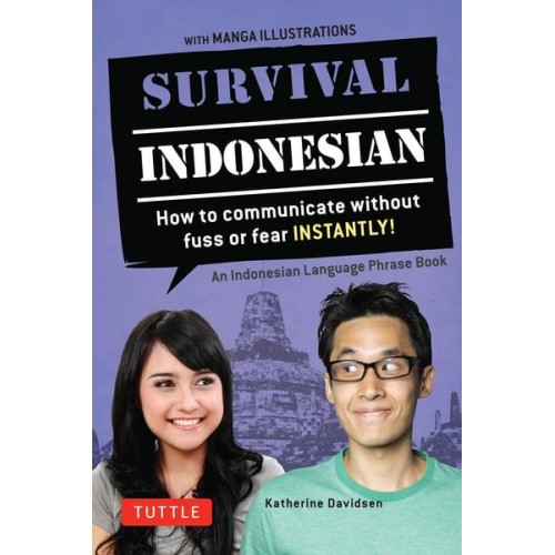 Survival Indonesian How to Communicate Without Fuss or Fear Instantly! : An Indonesian Language Phrasebook - Survival Series