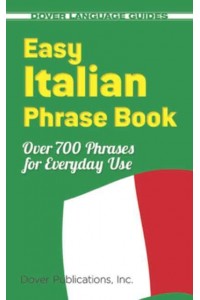 Easy Italian Phrase Book 770 Basic Phrases for Everyday Use - Dover Language Guides Italian