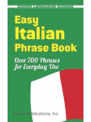 Easy Italian Phrase Book 770 Basic Phrases for Everyday Use - Dover Language Guides Italian