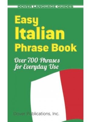 Easy Italian Phrase Book 770 Basic Phrases for Everyday Use - Dover Language Guides Italian