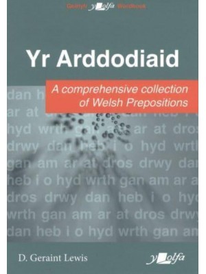 Yr Arddodiaid A Comprehensive Collection of Welsh Prepositions - Geirlyfr Y Lolfa
