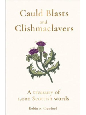 Cauld Blasts and Clishmaclavers A Treasury of 1,000 Scottish Words