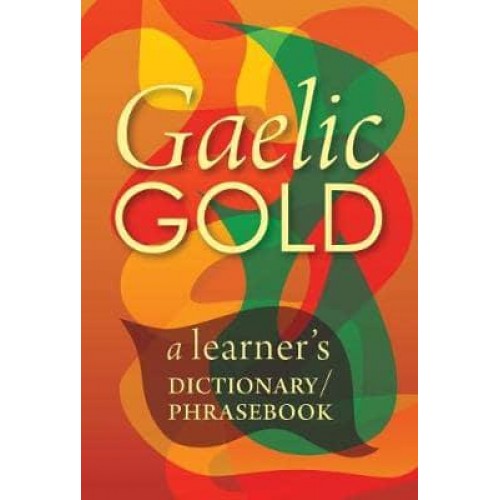 Gaelic Gold A Learner's Dictionary/phrasebook