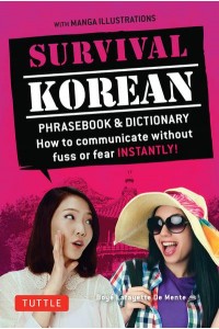 Survival Korean How to Communicate Without Fuss or Fear Instantly! : A Korean Language Phrasebook - Survival Series