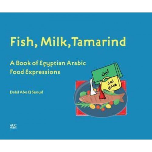 Fish, Milk, Tamarind A Book of Egyptian Arabic Food Expressions
