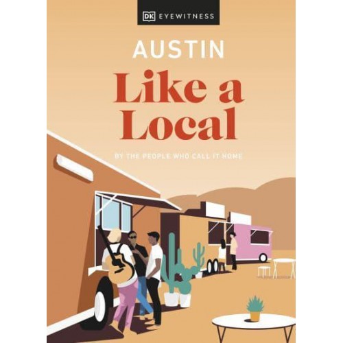 Austin Like a Local By the People Who Call It Home - Local Travel Guide