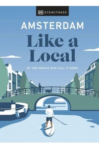 Amsterdam Like a Local By the People Who Call It Home - Local Travel Guide