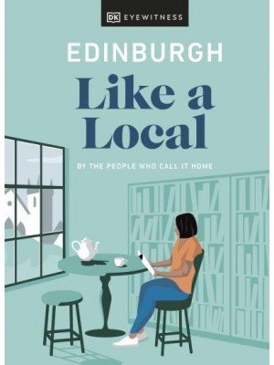 Edinburgh Like a Local By the People Who Call It Home - DK Eyewitness