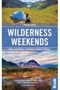 Wilderness Weekends Wild Adventures in Britain's Rugged Corners