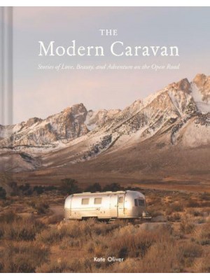 The Modern Caravan Stories of Love, Beauty, and Adventure on the Open Road