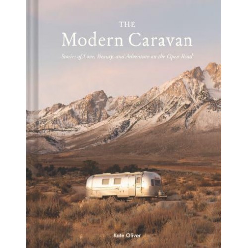 The Modern Caravan Stories of Love, Beauty, and Adventure on the Open Road