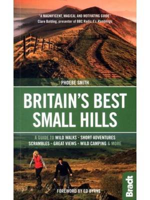 Britain's Best Small Hills A Guide to Wild Walks, Short Adventures, Scrambles, Great Views, Wild Camping & More