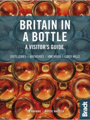 Britain in a Bottle A Visitor's Guide to Gin Distilleries, Whisky Distilleries, Breweries, Vineyards and Cider Mills