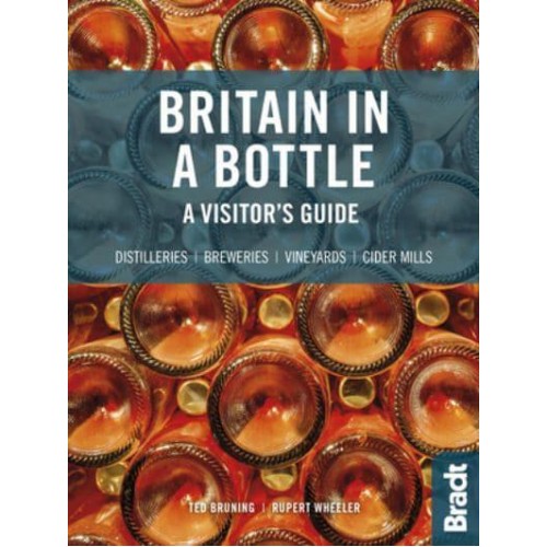 Britain in a Bottle A Visitor's Guide to Gin Distilleries, Whisky Distilleries, Breweries, Vineyards and Cider Mills