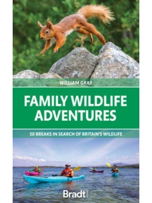 Family Wildlife Adventures 50 Breaks in Search of Britain's Wildlife