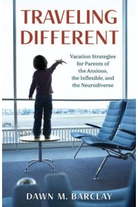 Traveling Different Vacation Strategies for Parents of the Anxious, the Inflexible, and the Neurodiverse