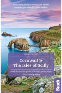 Cornwall & The Isles of Scilly Local, Characterful Guides to Britain's Special Places - Slow Travel