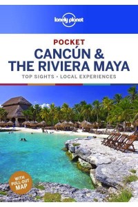 Pocket Cancún & The Riviera Maya Top Sights, Local Experiences - Pocket Guide