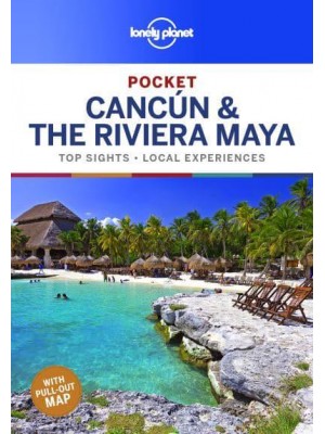 Pocket Cancún & The Riviera Maya Top Sights, Local Experiences - Pocket Guide