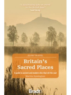 Britain's Sacred Places A Guide to Ancient and Modern Sites That Stir the Soul - Slow Travel
